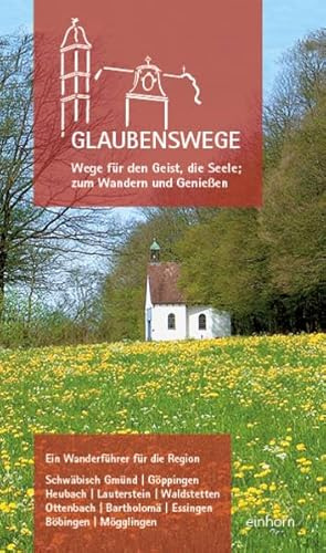 Glaubenswege: Wege für den Geist, die Seele; zum Wandern und Genießen