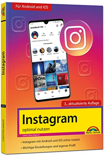 Instagram - optimal nutzen - Alle Funktionen anschaulich erklärt mit vielen Tipps und Tricks - komplett in Farbe - 3. Auflage