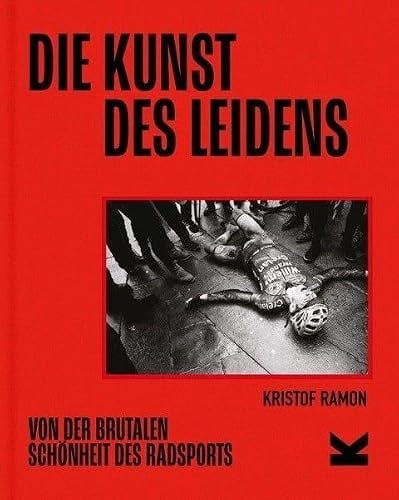 Die Kunst des Leidens. Paperback-Ausgabe: Von der brutalen Schönheit des Radsports