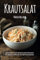 Krautsalat - Ein Kochbuch mit leckeren Kohl-Rezepten für Salate und Bowls von fünf Kontinenten.: Leckere Salate für Grillabende, zu Fisch und Fleisch, auch als vegetarische und vegane Beilagen.