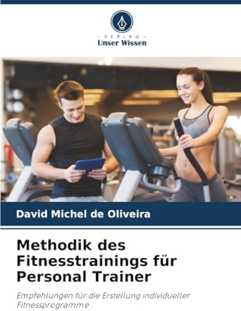 Methodik des Fitnesstrainings für Personal Trainer: Empfehlungen für die Erstellung individueller Fitnessprogramme