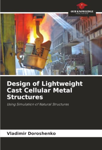 Design of Lightweight Cast Cellular Metal Structures: Using Simulation of Natural Structures
