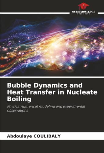 Bubble Dynamics and Heat Transfer in Nucleate Boiling: Physics, numerical modeling and experimental observations