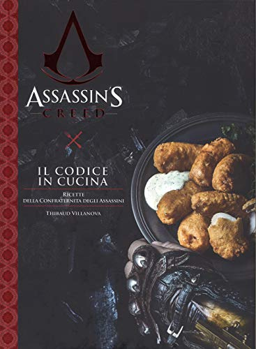 Il codice in cucina. Ricette della Confraternita degli assassini. Assassin's creed (Cultura videoludica)