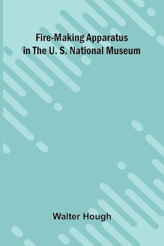Fire-making Apparatus in the U. S. National Museum