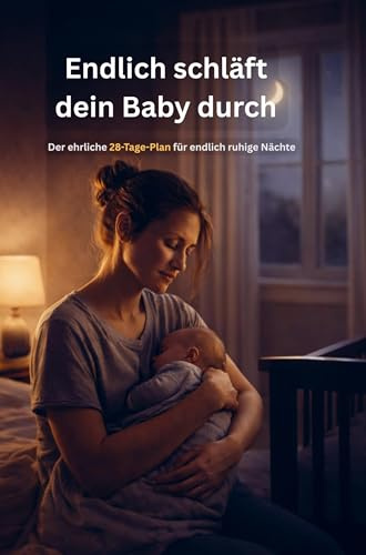 Endlich schläft dein Baby durch: Der ehrliche 28-Tage-Plan für endlich ruhige Nächte