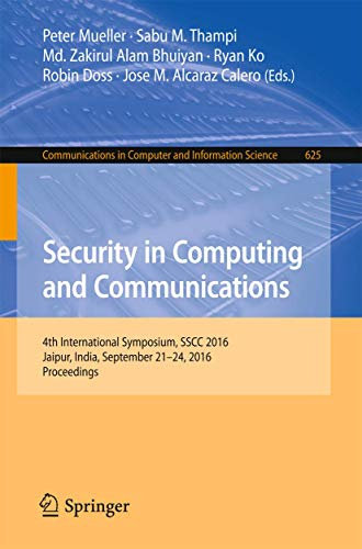 Security in Computing and Communications: 4th International Symposium, SSCC 2016, Jaipur, India, September 21-24, 2016, Proceedings (Communications in Computer and Information Science, Band 625)