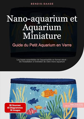 Nano-aquarium et Aquarium Miniature: Guide du Petit Aquarium en Verre: Les bases essentielles de l'aquariophilie en format réduit - De l'installation à ... de votre micro aquarium (French Edition)