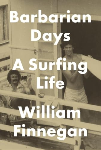 Barbarian Days: A Surfing Life