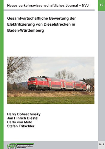 Neues verkehrswissenschaftliches Journal - Ausgabe 12: Gesamtwirtschaftliche Bewertung der Elektrifizierung von Dieselstrecken in Baden-Württemberg