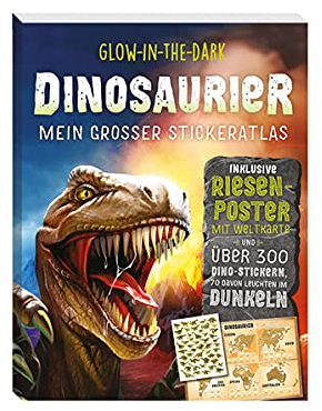 Glow-in-the-Dark Dinosaurier: Mein großer Stickeratlas: inklusive Riesenposter mit Weltkarte und über 300 Dino-Stickern