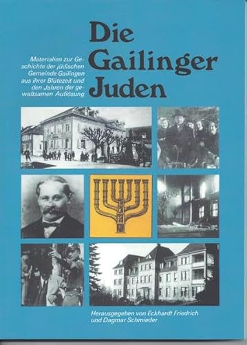 Die Gailinger Juden: Materialien zur Geschichte der jüdischen Gemeinde Gailingen aus ihrer Blütezeit und den Jahren der gewaltsamen Auflösung