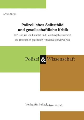Polizeiliches Selbstbild und gesellschaftliche Kritik: Der Einfluss von Identität und Handlungsbewusstsein auf Reaktionen gegenüber Fehlverhaltensvorwürfen