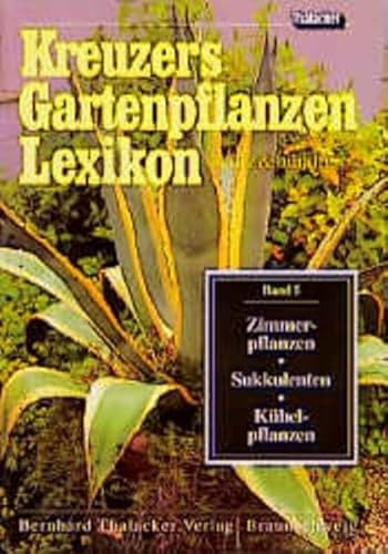 Kreuzers Gartenpflanzen-Lexikon. Gesamtausgabe. Bände 4-7 ohne Band 1, 2, 3 aber mit Register: Kreuzers Gartenpflanzen Lexikon, 7 Bde., Bd.5, Zimmerpflanzen, Sukkulenten und Kübelpflanzen