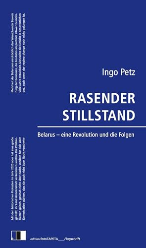 Rasender Stillstand: Belarus - eine Revolution und die Folgen (edition.fotoTAPETA_Flugschrift)
