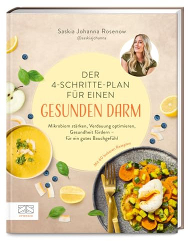 Der 4-Schritte-Plan für einen gesunden Darm: Mikrobiom stärken, Verdauung optimieren, Gesundheit fördern – für ein gutes Bauchgefühl