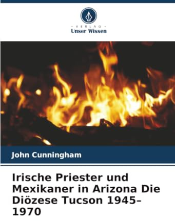 Irische Priester und Mexikaner in Arizona Die Diözese Tucson 1945–1970: DE