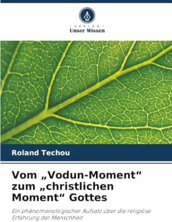 Vom „Vodun-Moment“ zum „christlichen Moment“ Gottes: Ein phänomenologischer Aufsatz über die religiöse Erfahrung der Menschheit
