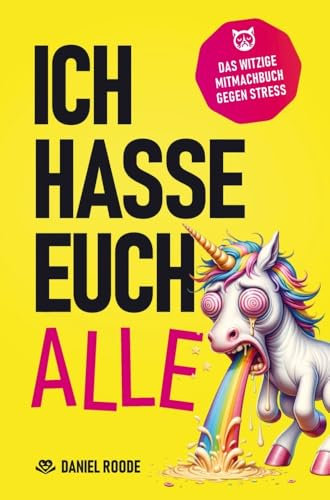 Ich hasse euch alle: Das witzige Mitmachbuch zum kreativen Dampfablassen | Über 120 sarkastische Seiten und schadenfrohe Herausforderungen | Das perfekte Geschenk