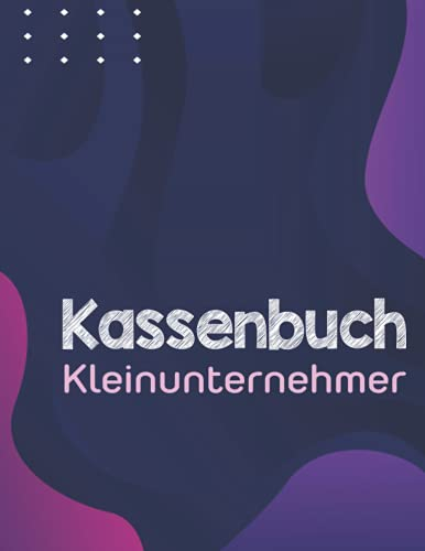 Kassenbuch für Kleinunternehmer: Einfaches Kassenbuch für Kleinbetriebe, Vereine, Cafés, Gastronomen, Selbständige | kassenbuch einnahmen und ausgaben | Über 3500 Einträge