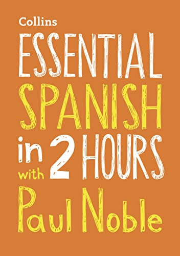 Essential Spanish in 2 hours with Paul Noble: Your key to language success with the bestselling language coach