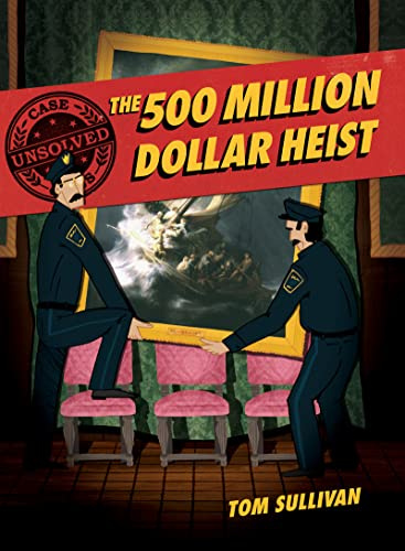 Unsolved Case Files: The 500 Million Dollar Heist: Isabella Stewart Gardner and Thirteen Missing Masterpieces, A Graphic Novel