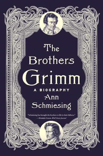 The Brothers Grimm: A Biography