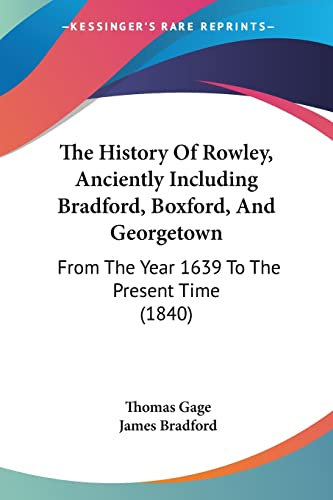 The History of Rowley, Anciently Including Bradford, Boxford, and Georgetown: From the Year 1639 to the Present Time: From The Year 1639 To The Present Time (1840)