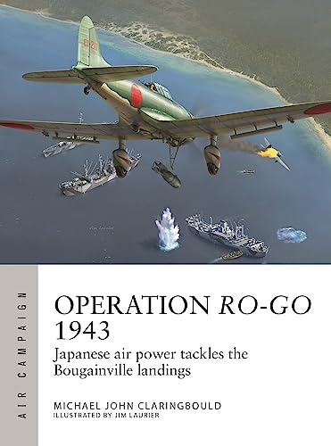 Operation Ro-Go 1943: Japanese air power tackles the Bougainville landings: 41 (Air Campaign)