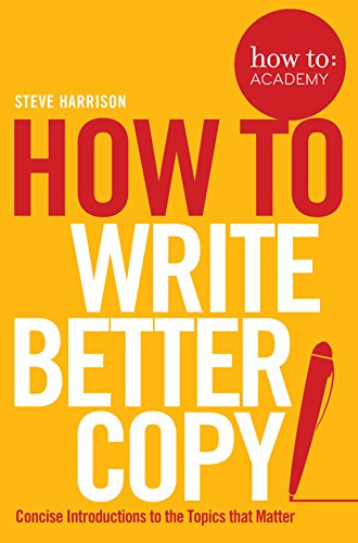 How To Write Better Copy: 2 (How To: Academy, 2)
