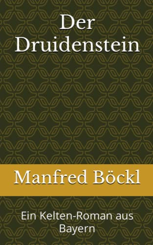 Der Druidenstein: Ein Kelten-Roman aus Bayern