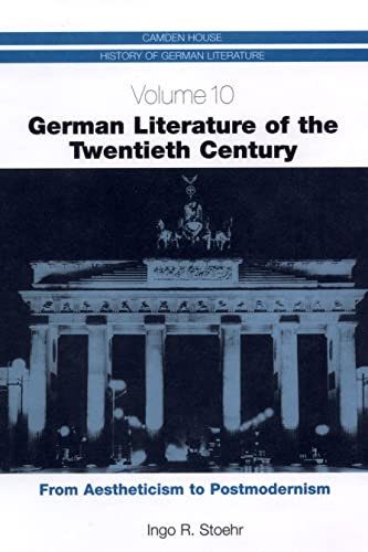German Literature of the Twentieth Century: From Aestheticism to Postmodernism (Camden House History of German Literature)