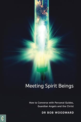 Meeting Spirit Beings: How to Converse with Personal Guides, Guardian Angels, and the Christ