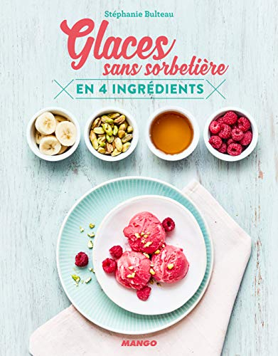 Glaces sans sorbetière: en 4 ingrédients