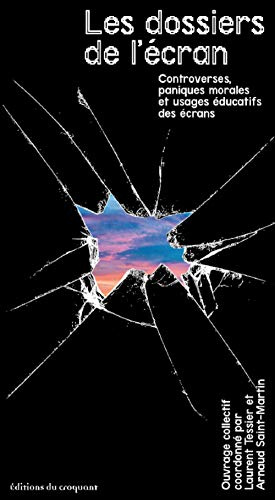 Les dossiers de l'ecran - controverses, paniques morales et usages educatifs des ecrans