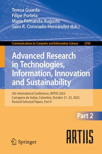 Advanced Research in Technologies, Information, Innovation and Sustainability: 5th International Conference, ARTIIS 2025, Cartagena de Indias, ... in Computer and Information Science, 2789)