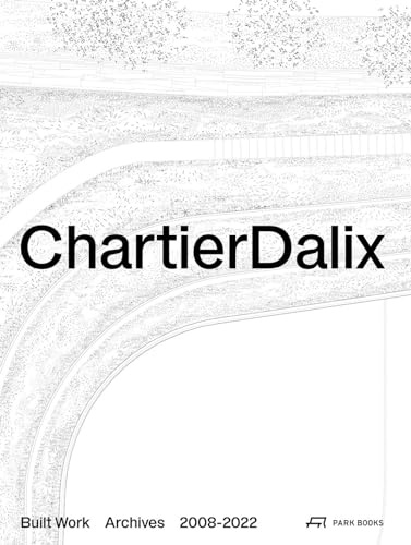 ChartierDalix. Built Work, Archives: 2008-2022: 2