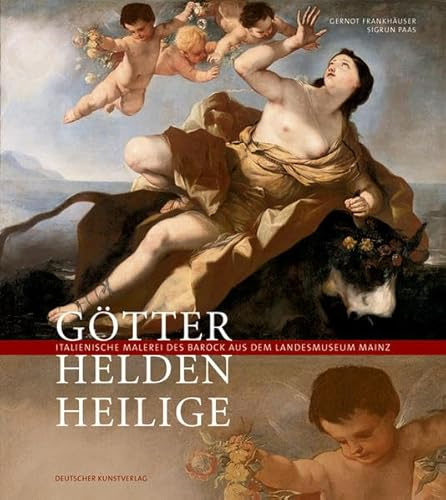 Götter, Helden, Heilige: Italienische Malerei des Barock im Landesmuseum Mainz. Katalog zur Ausstellung in der Max-Slevogt-Galerie Schloss Villa ... und im Landesmuseum Mainz, ab Januar 2009