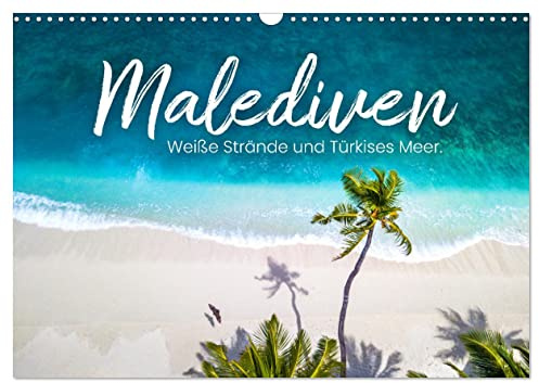 Malediven - Weiße Strände und Türkises Meer. (Wandkalender 2026 DIN A3 quer), CALVENDO Monatskalender: In Gedanken im Paradies. (CALVENDO Orte)