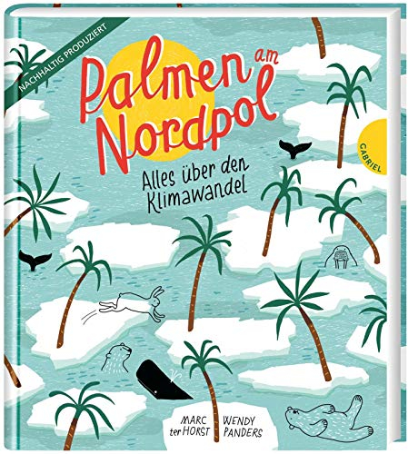 Palmen am Nordpol: Alles über den Klimawandel | Nachhaltig produziertes Kindersachbuch ab 10 Jahren