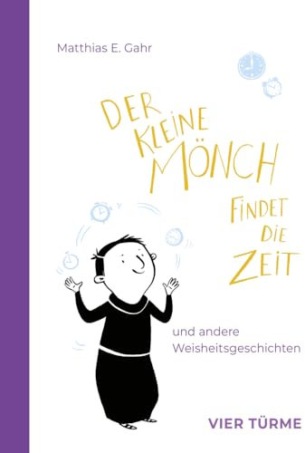 Der kleine Mönch findet die Zeit: und andere Weisheitsgeschichten