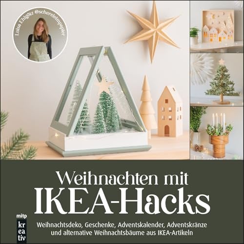 Weihnachten mit IKEA-Hacks: Weihnachtsdeko, Geschenke, Adventskalender, Adventskränze und alternative Weihnachtsbäume aus IKEA-Artikeln (mitp Kreativ)