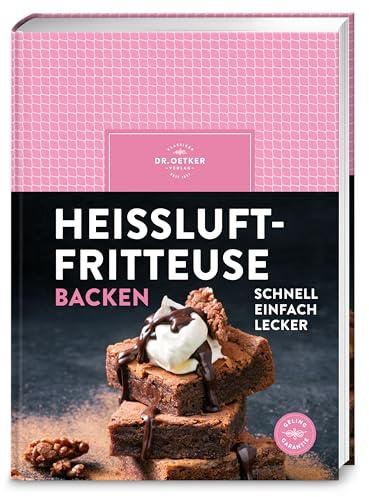 Heißluftfritteuse backen: Airfryer Backbuch: Über 60 gelingsichere Rezepte für Kuchen, Muffins, Cookies, Cupcakes & Kleingebäck – energiesparend und mit wenig Aufwand