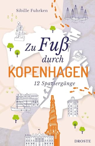 Zu Fuß durch Kopenhagen: Die Stadt mit allen Sinnen erleben – 12 entspannte Spaziergänge zu Sehenswürdigkeiten und verborgenen Schätzen | inkl. GPS-Daten zum Download