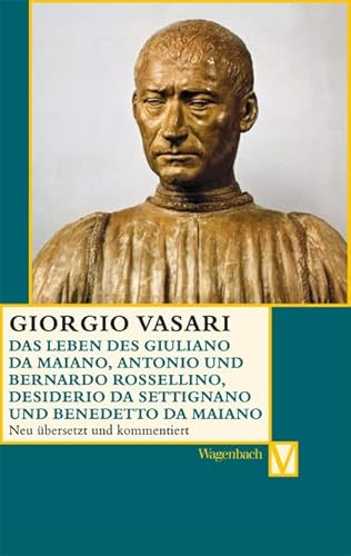 Das Leben des Giuliano da Maiano, Antonio und Bernardo Rossellino, Desiderio da Settignano und Benedetto da Maiano (Vasari-Edition)