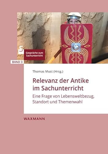 Relevanz der Antike im Sachunterricht: Eine Frage von Lebensweltbezug, Standort und Themenwahl (Gespräche zum Sachunterricht)