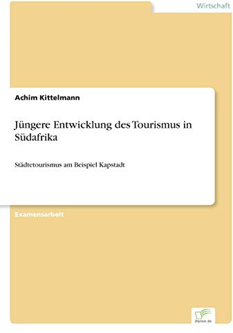 Jüngere Entwicklung des Tourismus in Südafrika: Städtetourismus am Beispiel Kapstadt