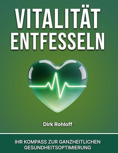 Vitalität entfesseln: Ihr Kompass zur ganzheitlichen Gesundheitsoptimierung