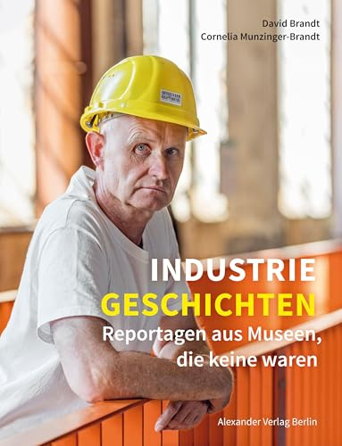 Industriegeschichten: Reportagen aus Museen, die keine waren