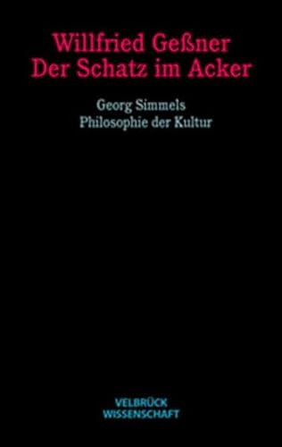 Der Schatz im Acker. Georg Simmels Philosophie der Kultur